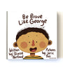 Be Brave like George - Physical Edition - Brolly Sheets NZ
